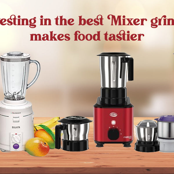 Investing in the best Mixer grinder makes food tastier FromIndia.com