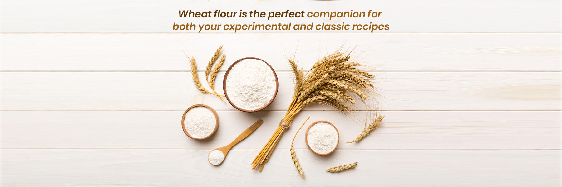 Wheat flour is the perfect companion for both your experimental and classic recipes FromIndia.com